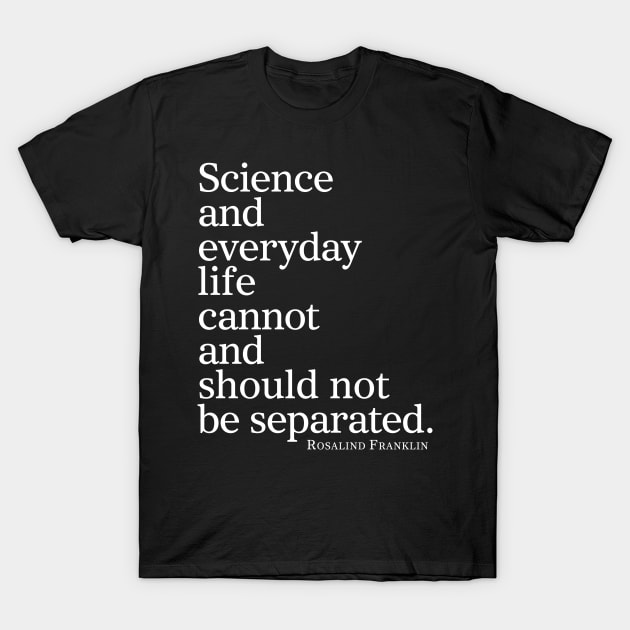 Science And Everyday Life Cannot And Should Not Be Separated T-Shirt by ScienceCorner